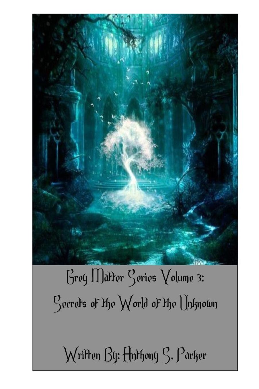 Grey Matter Series Volume 3: Secrets of the World of the Unknown