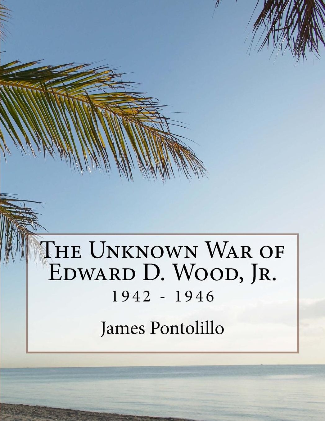 The Unknown War of Edward D. Wood, Jr.: 1942 - 1946