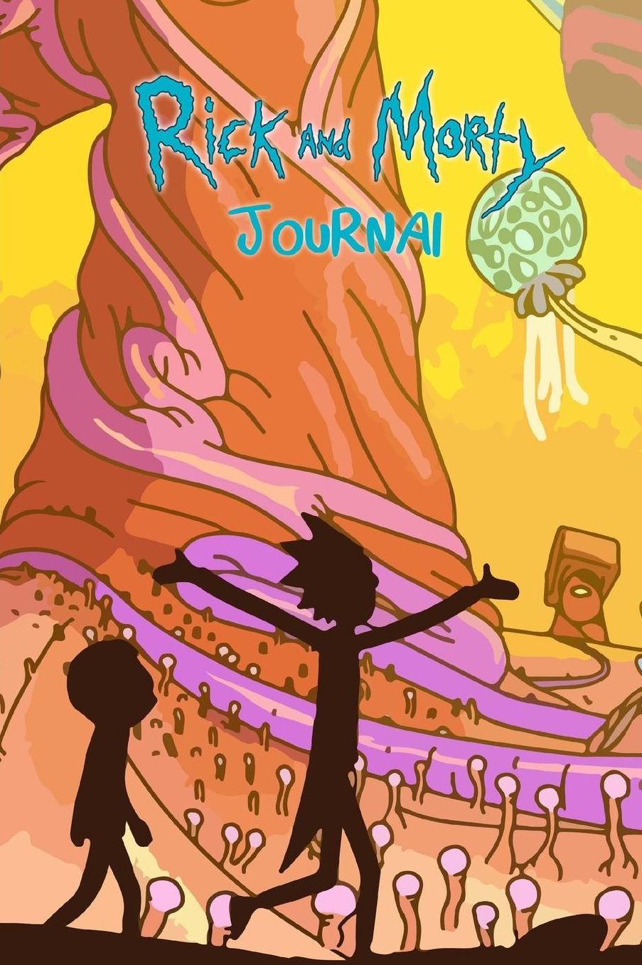 Rick and Morty Journal: With over 100 pages for you to jot down your fanfics, theories or for general note taking!