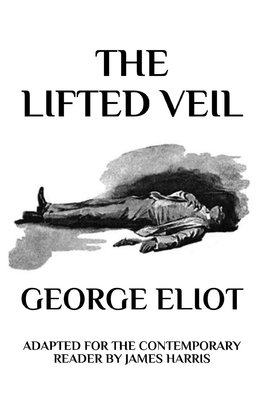 The Lifted Veil: Adapted for the Contemporary Reader