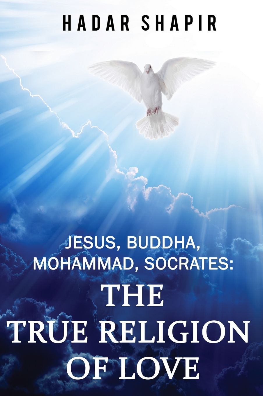 Jesus, Buddha, Mohammad, Socrates: The True Religion of Love