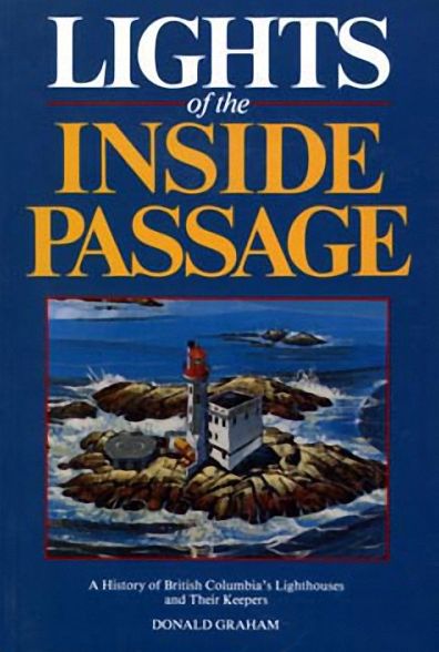Lights of the Inside Passage: A History of British Columbia's Lighthouses and their Keepers