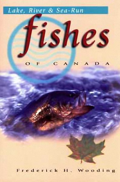 Lake, River and Sea-Run Fishes of Canada