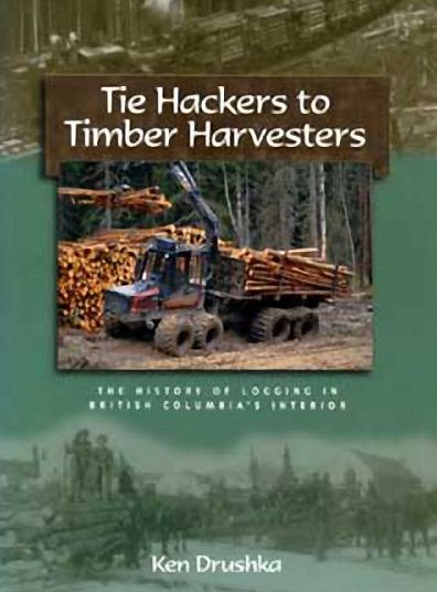 Tie Hackers to Timber Harvesters: The History of Logging in BC's Interior