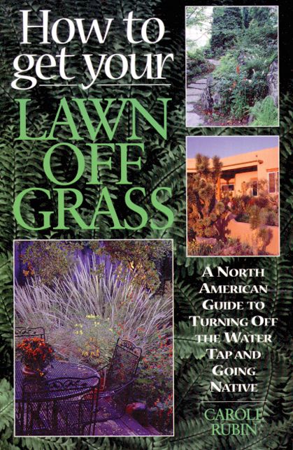 How to Get Your Lawn off Grass: A North American Guide to Turning Off the Water Tap and Going Native