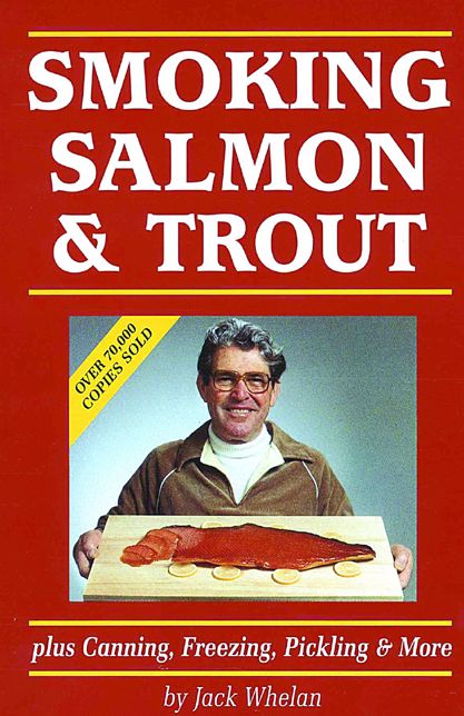 Smoking Salmon and Trout: Plus Canning, Freezing, Pickling and More