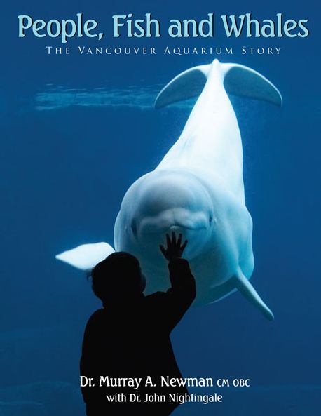 People, Fish and Whales: The Vancouver Aquarium Story