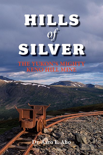 Hills of Silver: The Yukon's Mighty Keno Hill Mine