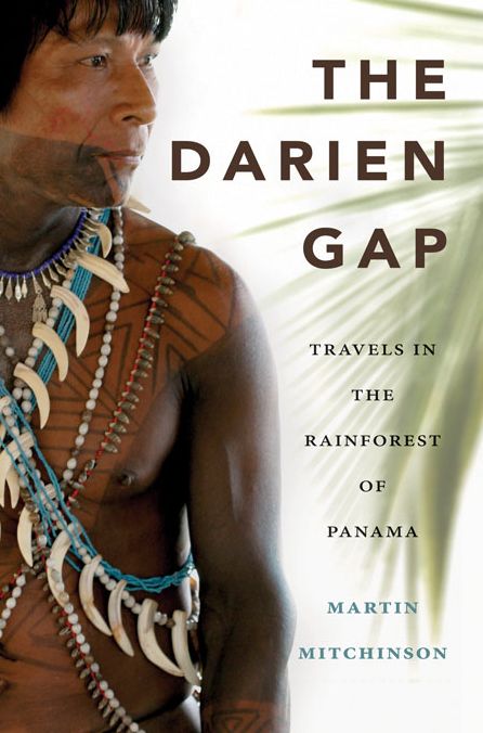 The Darien Gap: Travels in the Rainforest of Panama