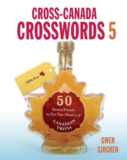 Cross-Canada Crosswords 5: 50 Themed Puzzles to Test Your Mastery of Canadian Trivia