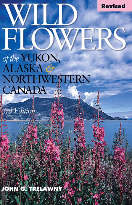 Wild Flowers of the Yukon, Alaska & Northwestern Canada REVISED
