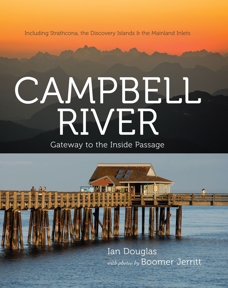 Campbell River: Gateway to the Inside Passage, Including Strathcona, the Discovery Islands and the Mainland Inlets