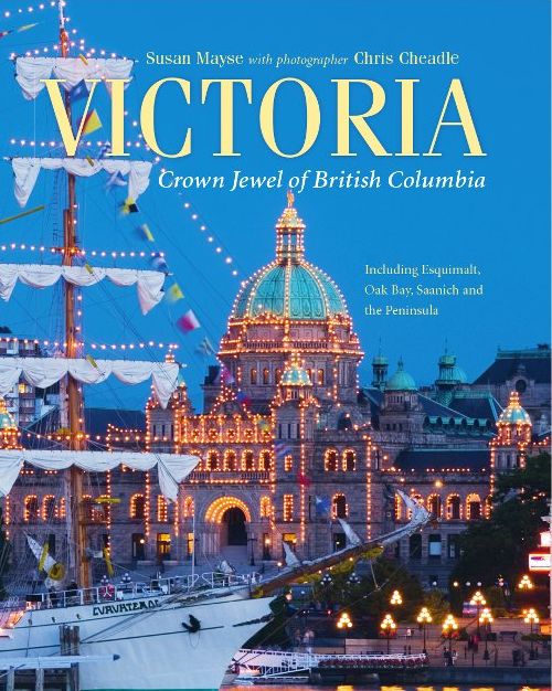 Victoria: Crown Jewel of British Columbia, Including Esquimalt, Oak Bay, Saanich and the Peninsula