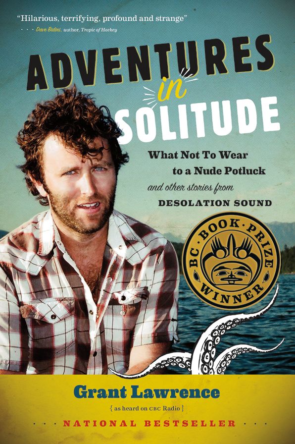 Adventures in Solitude: What Not to Wear to a Nude Potluck and Other Stories from Desolation Sound