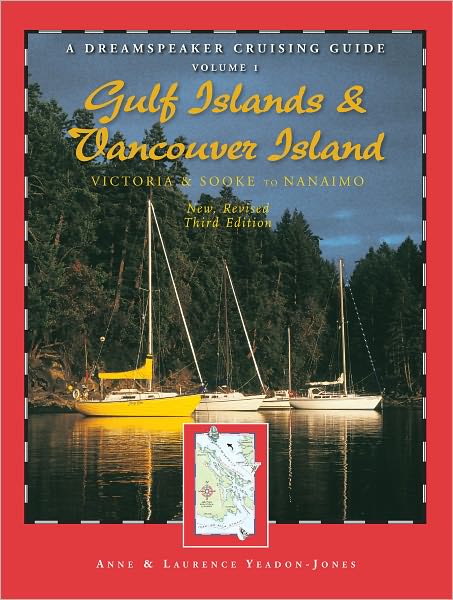 Dreamspeaker Cruising Guide Series: The Gulf Islands & Vancouver Island, New, Revised Third Edition: Victoria & Sooke to Nanaimo, Volume 1