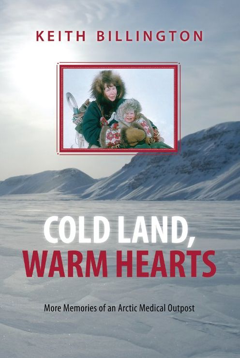 Cold Land, Warm Hearts: More Memories of an Arctic Medical Outpost