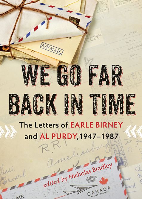 We Go Far Back in Time: The Letters of Earle Birney and Al Purdy, 1947-1984