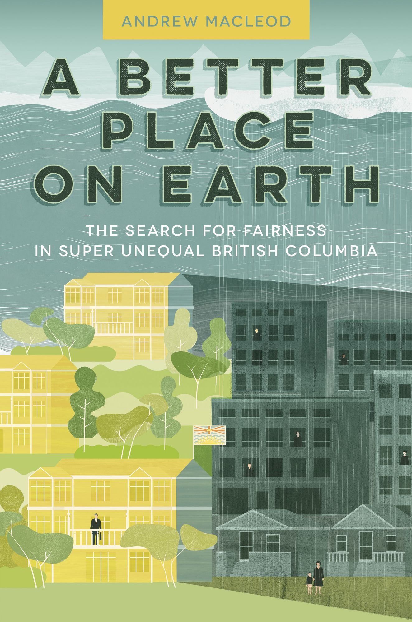 A Better Place on Earth: Among the Haves and Have Nots in Super Unequal British Columbia