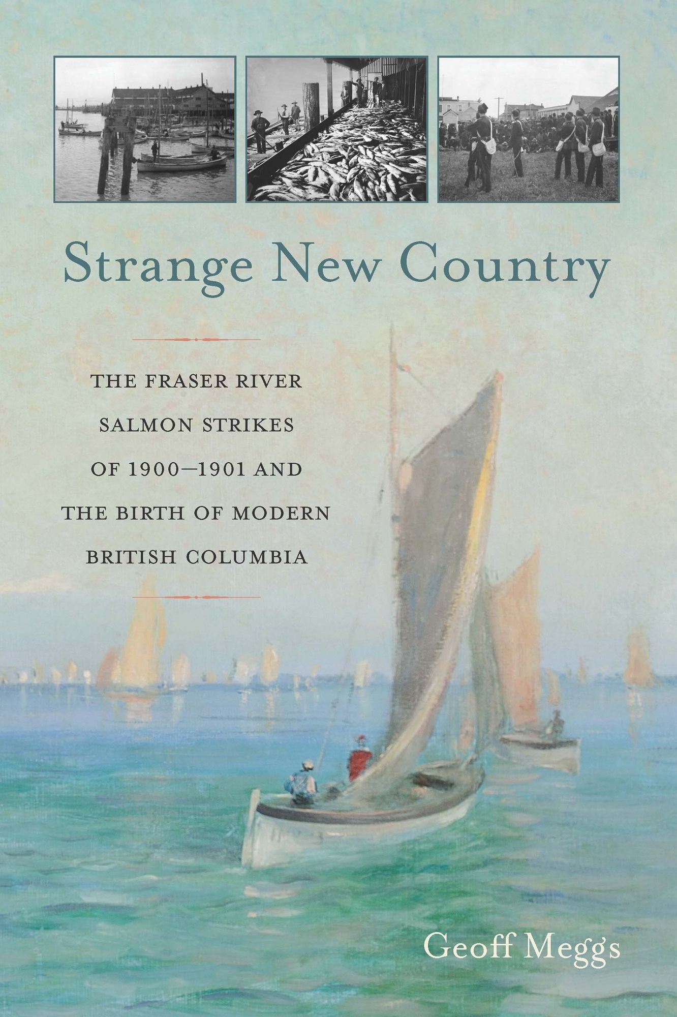 Strange New Country: The Fraser River Salmon Strikes of 1900-1901