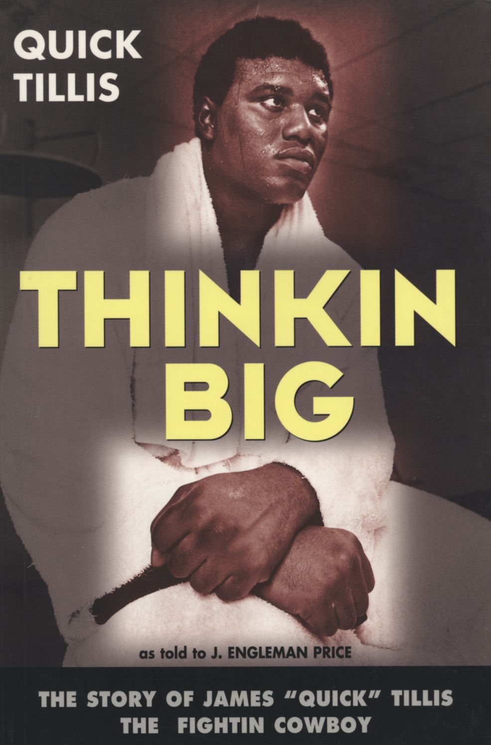 Thinkin Big: The Story of James "Quick" Tillis, the Fighting Cowboy