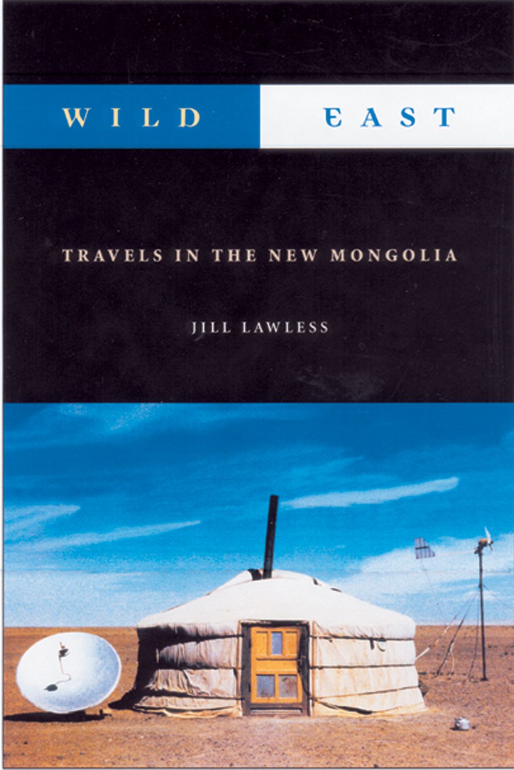 Wild East: Travels in the New Mongolia