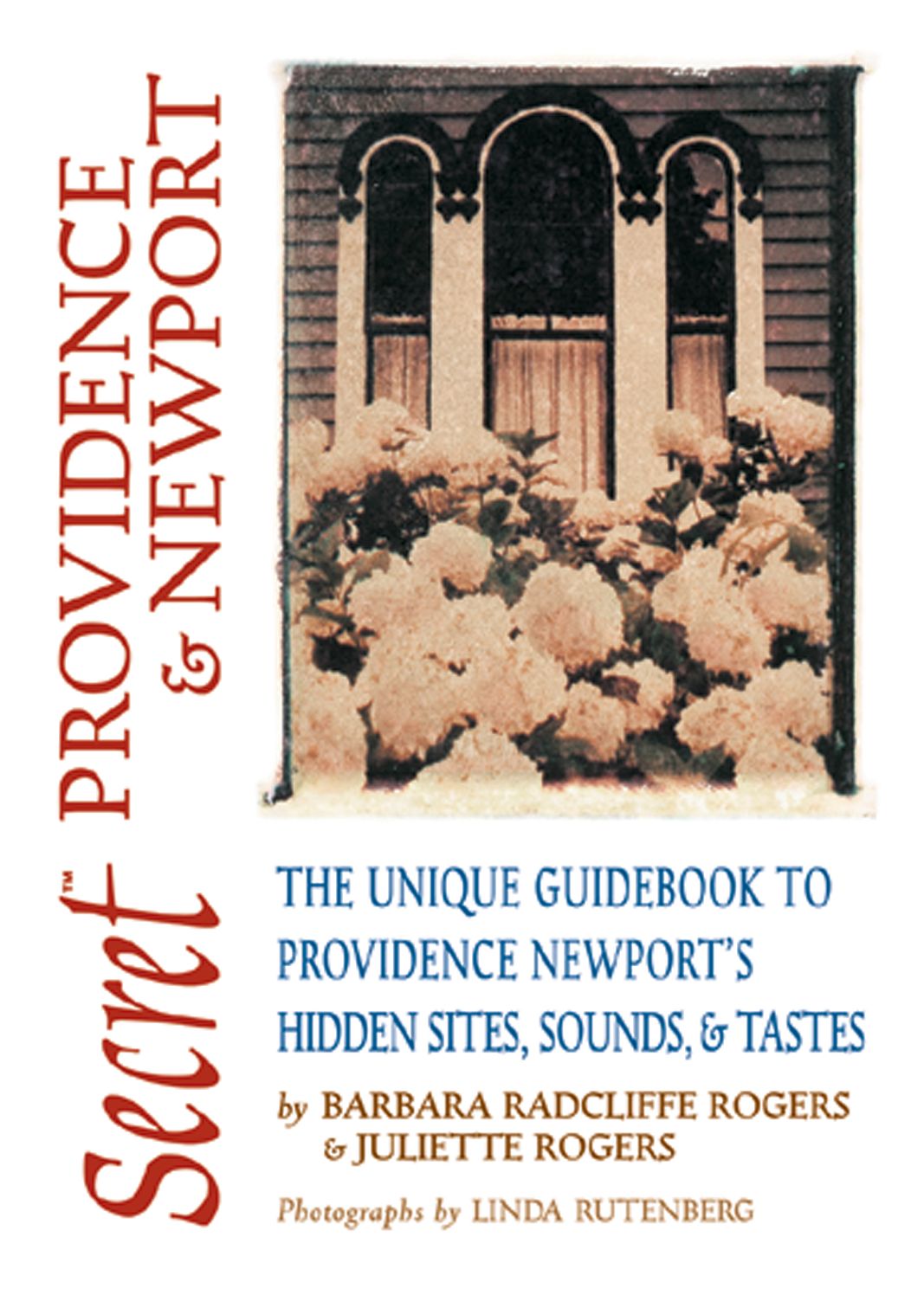 Secret Providence and Newport: The Unique Guidebook to Providence and Newport's Hidden Sites, Sounds and Tastes