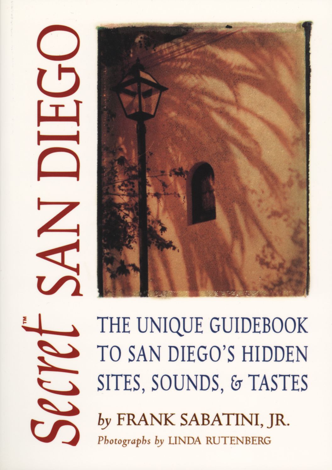 Secret San Diego: The Unique Guidebook to San Diegos Hidden Sites, Sounds & Tastes (Secret Guide Series)