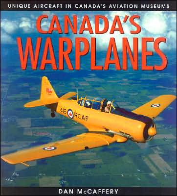 Canada's Warplanes: Unique Aircraft in Canada's Aviation Museums