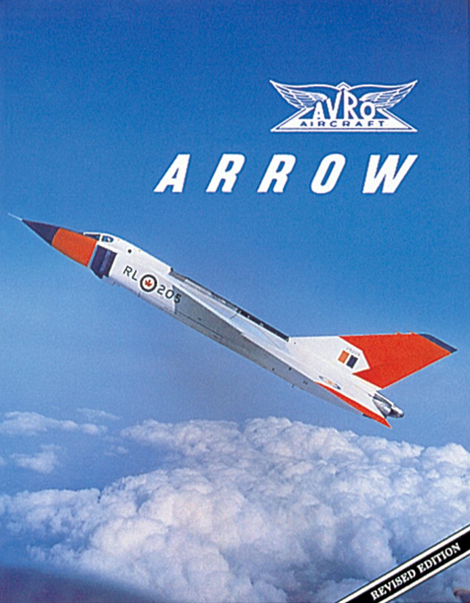 Avro Arrow: The Story of the Avro Arrow From Its Evolution To Its Extinction