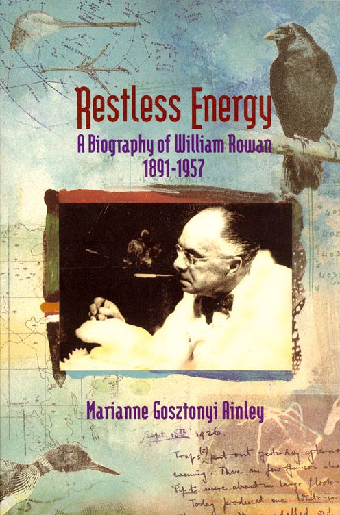 Restless Energy: A Biography of William Rowan 1891i1957