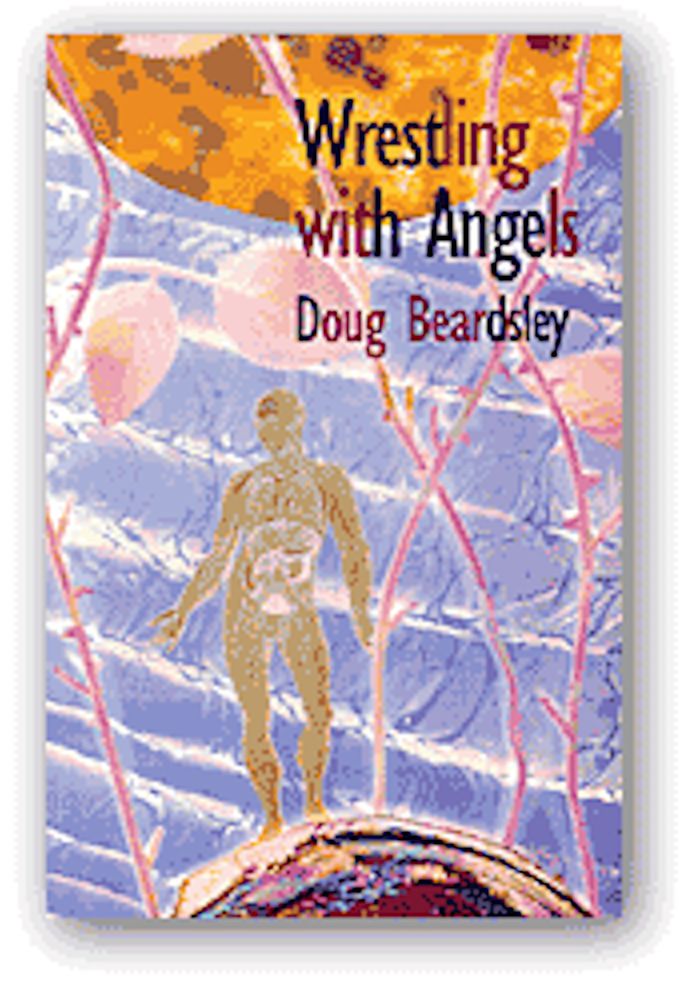 Wrestling with Angels: New and Selected Poems 1960-1995