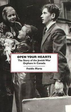Open Your Hearts: The Story of the Jewish War Orphans in Canada