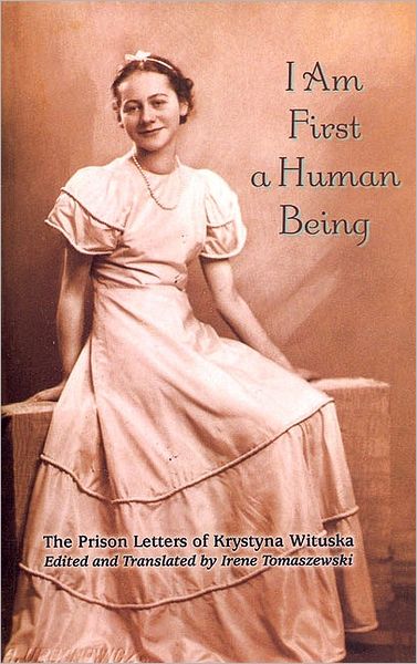 I Am First a Human Being: The Prison Letters of Krystyna Wituska