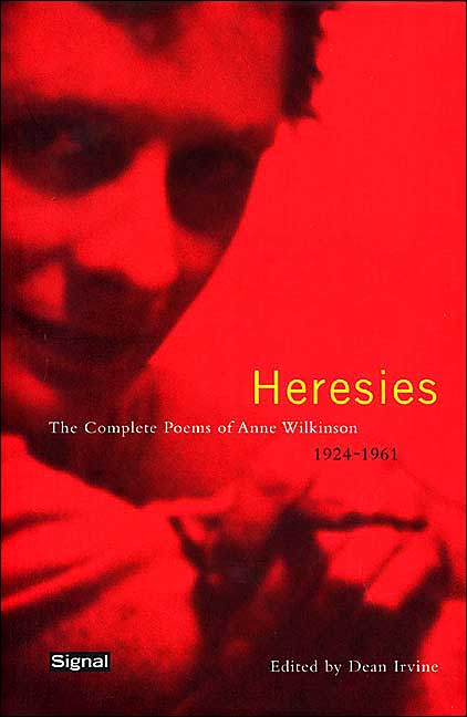 Heresies: The Complete Poems of Anne Wilkinson (1924-1961)