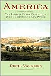 America: The Lewis and Clark Expedition and the Dawn of a New Power