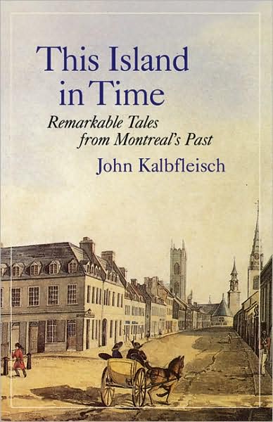 This Island in Time: Remarkable Tales from Montreal's Past