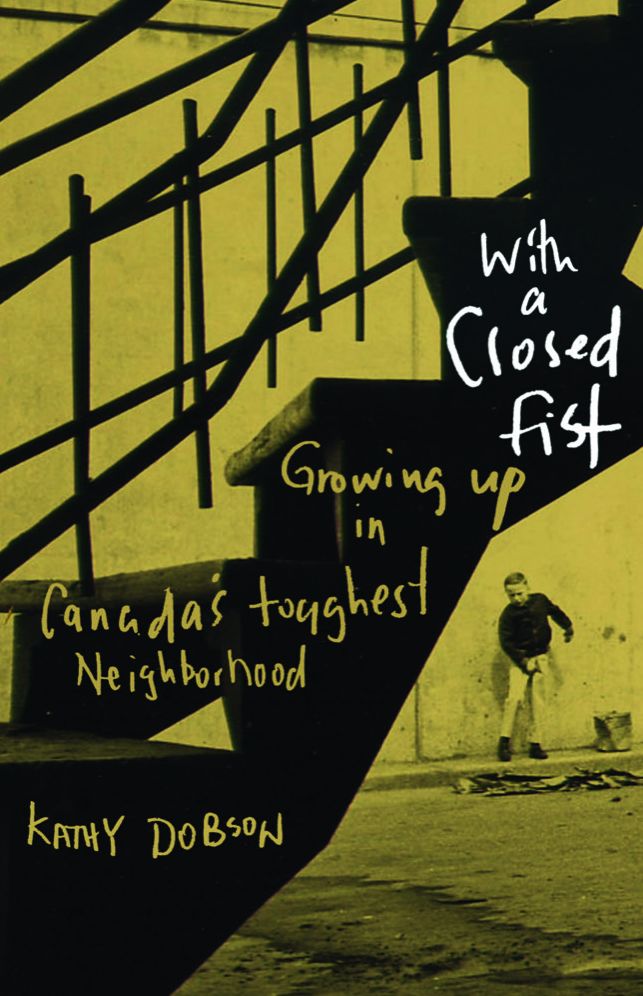 With a Closed Fist: Growing Up in Canada's Toughest Neighbourhood