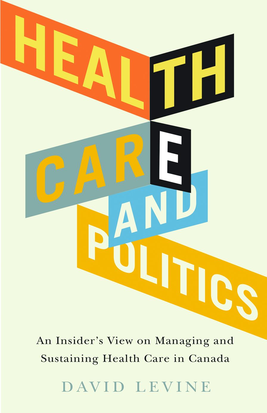 Health Care and Politics: An Insider's View on Managing and Sustaining Health Care in Canada
