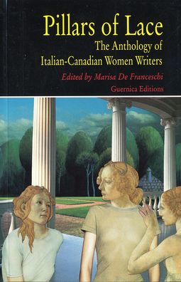 Pillars of Lace: The Anthology of Italian-Canadian Women Writers