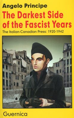 The Darkest Side of the Fascist Years: The Italian-Canadian Press, 1920-1942