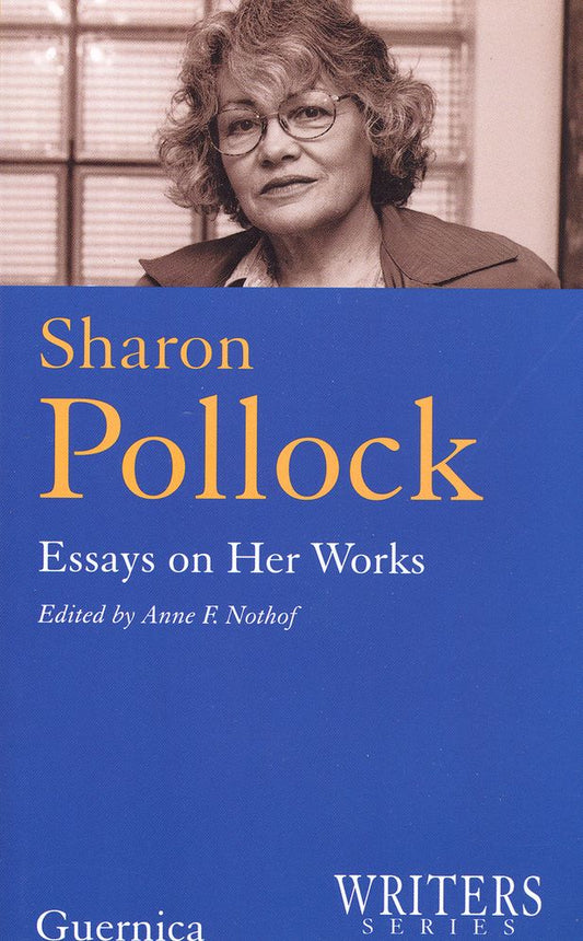 Sharon Pollock: Essays on Her Works (Writers Series #1)