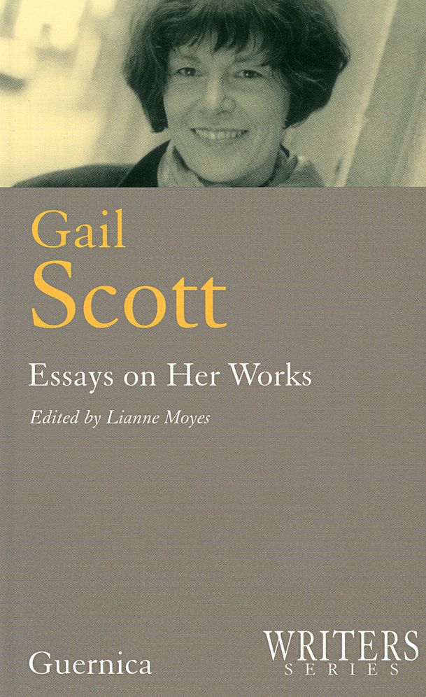 Gail Scott: Essays on Her Works (Writers Series #11)