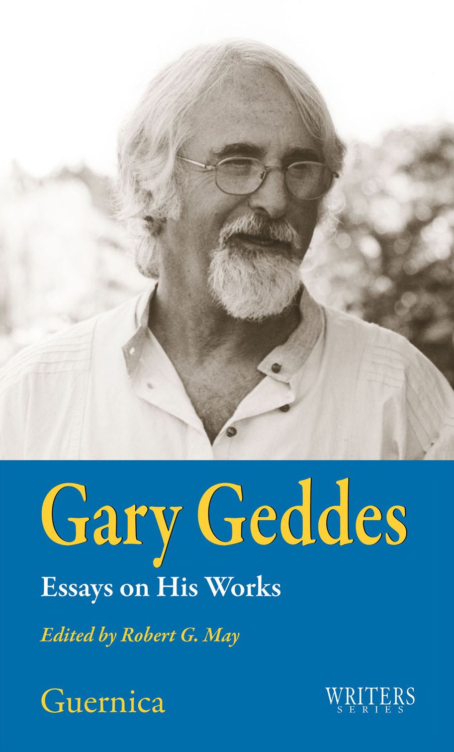 Gary Geddes: Essays on His Works Essays on His Works