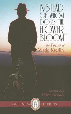 Instead of Whom Does The Flower Bloom: The Poems of Vlado Kreslin