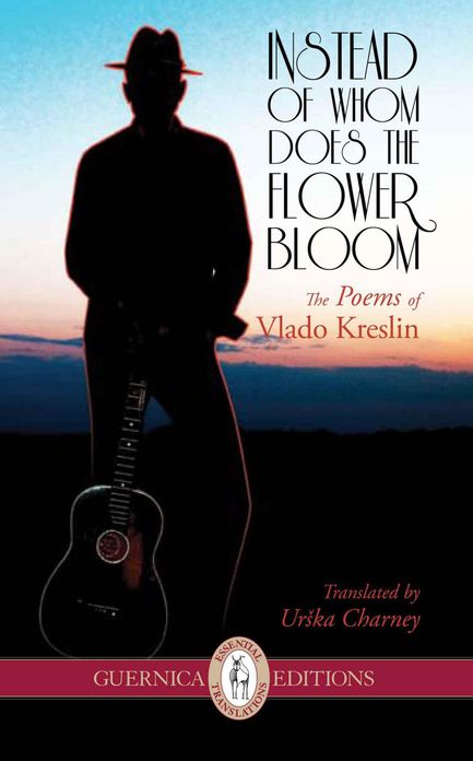 Instead of Whom Does The Flower Bloom: The Poems of Vlado Kreslin
