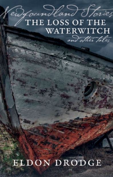 Newfoundland Stories: The Loss of the Waterwitch & Other Tales