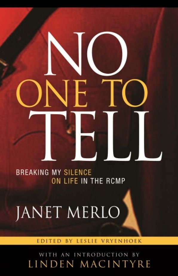 No One To Tell: Breaking My Silence on Life in the RCMP