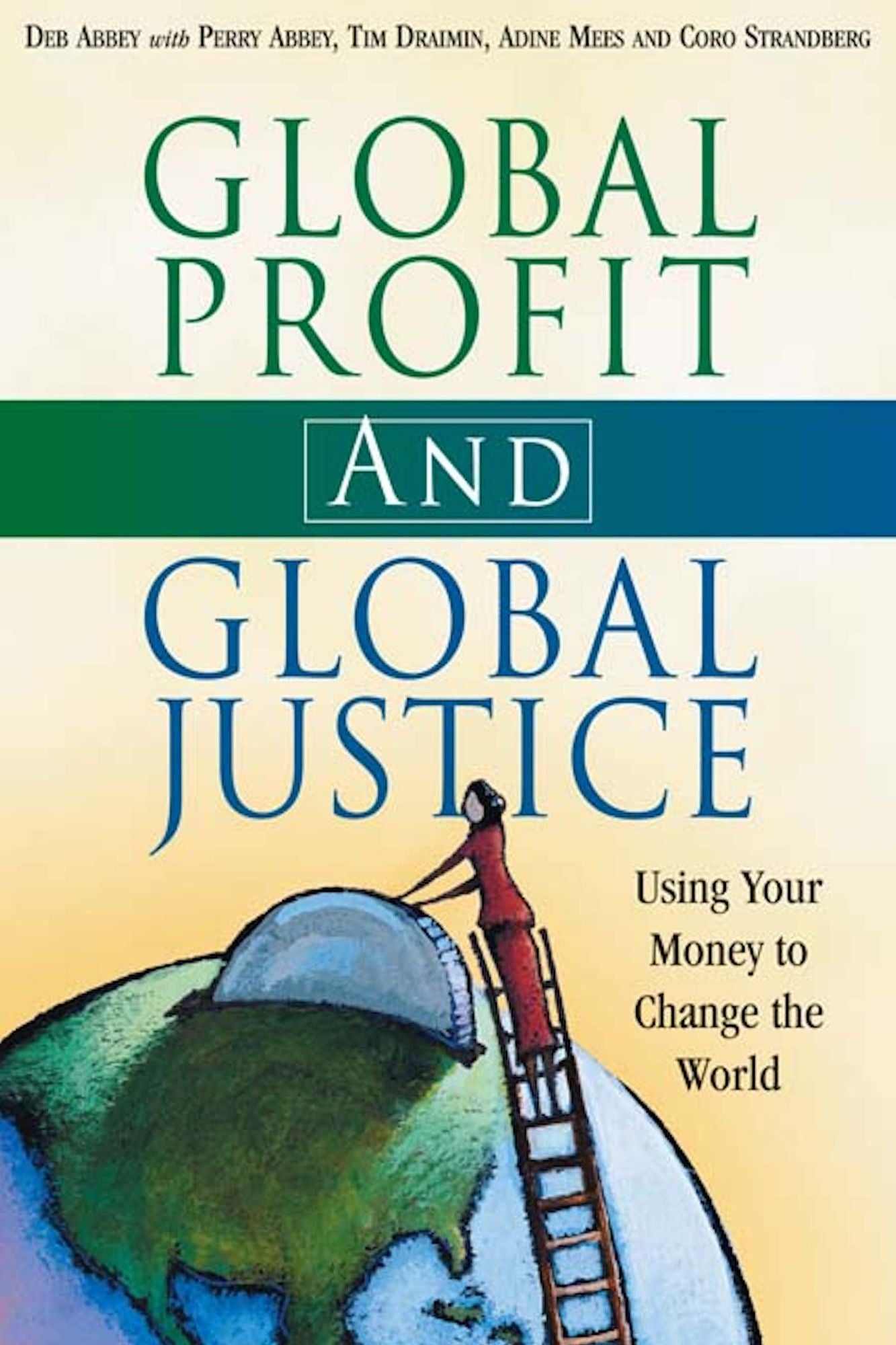 Global Profit AND Global Justice: Using Your Money to Change the World