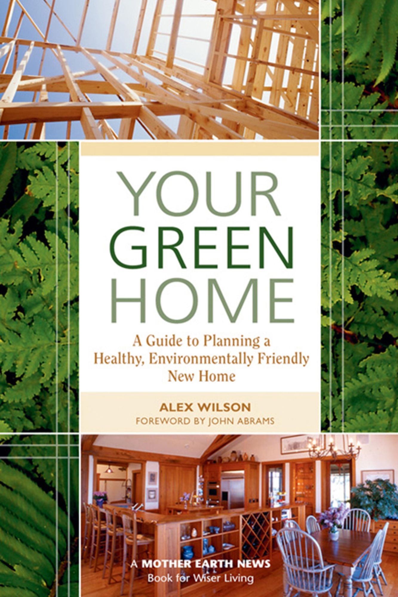 Your Green Home: A Guide to Planning a Healthy, Environmentally Friendly New Home