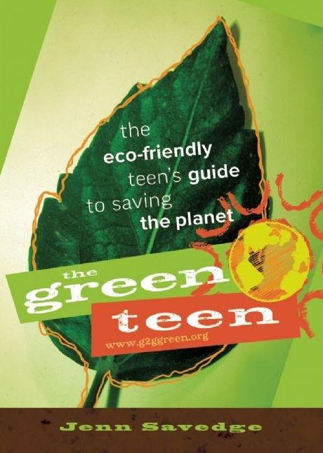 The Green Teen: The Eco-Friendly Teen's Guide to Saving the Planet